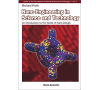 Nano-engineering In Science And Technology: An Introduction To The World Of Nano-design: 6 (Series on the Foundations of Natural Science and Technology)