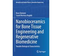 Nanobioceramics for Bone Tissue Engineering and Regenerative Biomedicine: Tunable Biological Characteristics (Biological and Medical Physics, Biomedical Engineering)