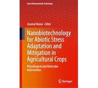 Nanobiotechnology for Abiotic Stress Adaptation and Mitigation in Agricultural Crops: Physiological and Molecular Intervention (Smart Nanomaterials Technology)