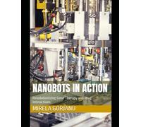 Nanobots in Action: Revolutionizing Gene Therapy and Drug Interactions (Artificial Intelligence)