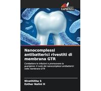 Nanocomplessi antibatterici rivestiti di membrana GTR: Combattere le infezioni e promuovere la guarigione: Il ruolo dei nanocomplessi antibatterici nelle membrane GTR