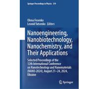 Nanoengineering, Nanobiotechnology, Nanochemistry, and Their Applications: Selected Proceedings of the 12th International Conference on Nanotechnology ... 319 (Springer Proceedings in Physics, 319)