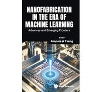 NANOFABRICATION IN THE ERA OF MACHINE LEARNING