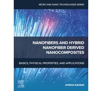 Nanofibers and Hybrid Nanofiber Derived Nanocomposites: Basics, Physical Properties, and Applications (Micro and Nano Technologies)
