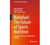 Nanofuel: The Future of Sports Nutrition: Boosting Performance with Nanotech Nutrients (Smart Nanomaterials Technology)