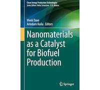 Nanomaterials as a Catalyst for Biofuel Production (Clean Energy Production Technologies)