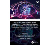 Nanomaterials for Smart Manufacturing: Fundamental Principles, Theory, Case Studies, and Advanced Applications (Innovations in Smart Manufacturing for Long-Term Development and Growth)