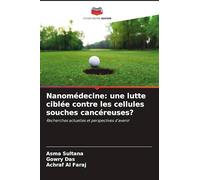 Nanomédecine: une lutte ciblée contre les cellules souches cancéreuses?