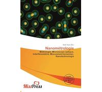 Nanométrologie: Métrologie, Microscope optique, Interférométrie, Mouvement brownien, Nanotechnologie