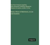 Nanon, Ninon et Maintenon, ou Les trois boudoirs