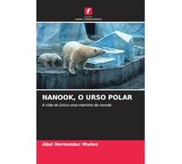 Nanook, O Urso Polar: A vida do único urso-marinho do mundo