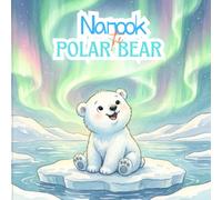 Nanook the Little Polar Bear Learns to Wait: A Patience Book for Toddlers Ages 2-5 About Waiting and Growing - A Cozy Arctic Bedtime Read-Aloud Story (Little Lights: Gentle Lessons for Little Ones)