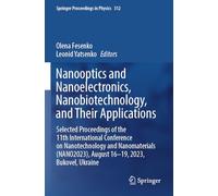 Nanooptics and Nanoelectronics, Nanobiotechnology, and Their Applications: Selected Proceedings of the 11th International Conference on Nanotechnology ... 312 (Springer Proceedings in Physics, 312)