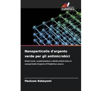 Nanoparticelle d'argento verde per gli antimicrobici: Sintesi verde, caratterizzazione e attività antimicrobica di nanoparticelle d'argento di Phyllanthus amarus