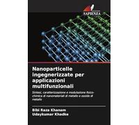 Nanoparticelle ingegnerizzate per applicazioni multifunzionali: Sintesi, caratterizzazione e modulazione fisico-chimica di nanomateriali di metallo e ossido di metallo