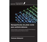Nanopartículas de plata verde para antimicrobianos: Síntesis ecológica, caracterización y actividad antimicrobiana de nanopartículas de plata de Phyllanthus amarus
