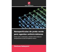 Nanopartículas de prata verde para agentes antimicrobianos: Síntese verde, caraterização e atividade antimicrobiana de nanopartículas de prata de Phyllanthus amarus