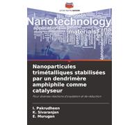 Nanoparticules trimétalliques stabilisées par un dendrimère amphiphile comme catalyseur: Pour diverses réactions d'oxydation et de réduction