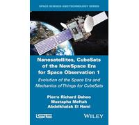 Nanosatellites, CubeSats of the NewSpace Era for Space Observation 1: Evolution of the Space Era and Mechanics of Things for CubeSats (ISTE Invoiced)