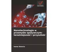 Nanotechnologie w przemyśle spożywczym: teraźniejszość i przyszłość