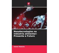 Nanotecnologias na indústria alimentar: Presente e Futuro