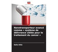 Nanotransporteur avancé comme système de délivrance ciblée pour le traitement du cancer