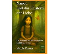 Nanou und das Flüstern der Liebe: Ein inneres Kind Buch für große und kleine Seelen