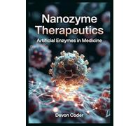 Nanozyme Therapeutics: Artificial Enzymes in Medicine: Clinical Applications of Nanozymes for Cancer Therapy, Antimicrobial Treatment, and Regenerative Medicine
