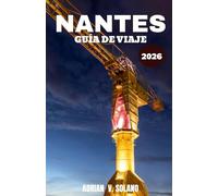 NANTES GUÍA DE VIAJE 2026: Descubra la creativa ciudad fluvial de Francia a través de la cultura, la gastronomía, los barrios y las experiencias locales.