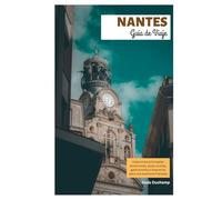 Nantes Guía de Viaje: Explora las principales atracciones, joyas ocultas, gastronomía e itinerarios para una aventura francesa