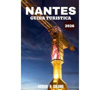 NANTES GUIDA TURISTICA 2026: Scopri la città fluviale creativa della Francia attraverso la cultura, la cucina, i quartieri e le esperienze locali