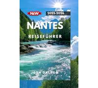 NANTES REISEFÜHRER 2025-2026: Erleben Sie Kultur, Kreativität und zeitlose Schönheit in Westfrankreich