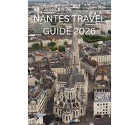 nantes travel guide 2026: A Journey Through Heritage, Art, and Contemporary France