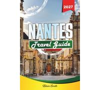 NANTES TRAVEL GUIDE 2027: See more. Spend less. Zero stress