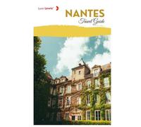 Nantes Travel Guide: Trip Planning, Top Attractions, Hotels, Local Food, Museums, Day Trips, and Practical Itineraries