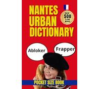 Nantes Urban Dictionary: The Ultimate Guide to Nantes Street Language: Learn 500 Local Slang Terms with Real Usage (Urban Slang Dictionary)