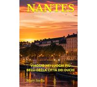 NANTES: VIAGGIO NEI LUOGHI PIÙ BELLI DELLA CITTÀ DEI DUCHI