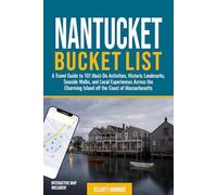 Nantucket Bucket List: A Travel Guide to 101 Must-Do Activities, Historic Landmarks, Seaside Walks, and Local Experiences Across the Charming Island off the Coast of Massachusetts