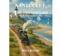NANTUCKET & MARTHA’S VINEYARD TRAIN AND FERRY GUIDE 2025: Explore Hidden Coastal Towns, Scenic Routes, Seaside Culture, Local Food, and Island Escapes