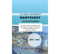 Nantucket Reiseführer 2025 - 2026: Ihr Umfassender Inselbegleiter für Attraktionen, Strände, Gastronomie, Einkaufsmöglichkeiten und Saisonale Ausflüge