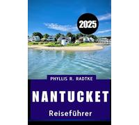 NANTUCKET REISEFÜHRER 2025: Inselgüte, Küstenabenteuer, wo Kulturerbe, Küstenschönheit und moderner Charme zusammentreffen