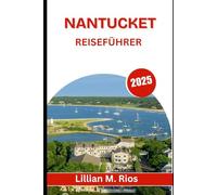 NANTUCKET REISEFÜHRER 2026: Die Seele eines Küstenschutzgebiets erkunden