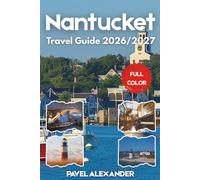 Nantucket Travel Guide 2026/2027 (FULL COLOR): Discover Cobblestone Streets, Lighthouses, and Island Charm