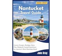 Nantucket Travel Guide 2026-2027: Luxury Escapes, Boutique Stays, Fine Dining & Coastal Experiences on America’s Most Charming Island