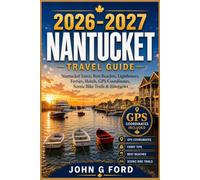 Nantucket Travel Guide 2026-2027: Nantucket Town, Best Beaches, Lighthouses, Ferries, Hotels, GPS Coordinates, Scenic Bike Trails & Itineraries