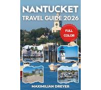 Nantucket Travel Guide 2026 (FULL COLOR): Beaches, Harbors and Coastal Escapes