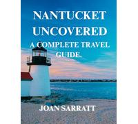 Nantucket Uncovered: A Complete Travel Guide