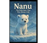Nanu the Polar Bear That was always Cold: Nanus adventures