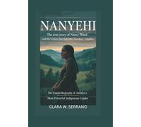 NANYEHI: The True Story of Nancy Ward and the Women Who Held the Cherokee Nation Together - The Untold Biography of America’s Most Powerful Indigenous Leader