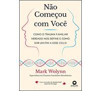 Nao comecou com voce - como o trauma familiar herdado nos define e como dar um fim a esse ciclo (Em Portugues do Brasil)